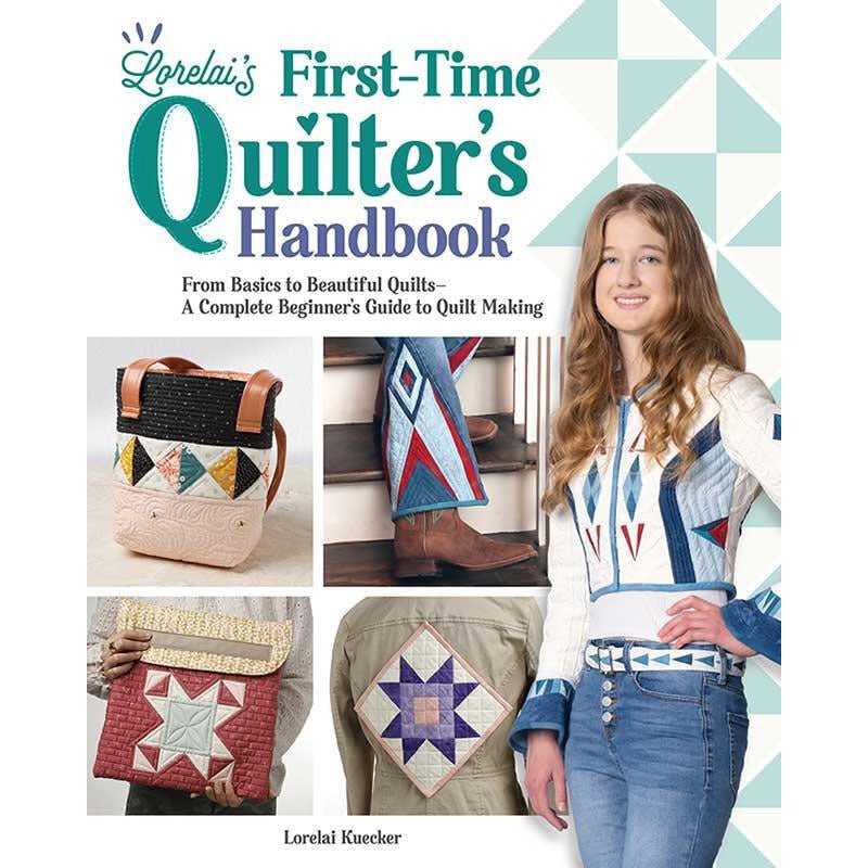 Lorelai's First-Time Quilter's Handbook by Lorelai Kuecker by Landauer Publishing
