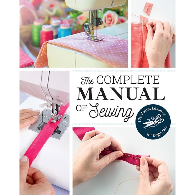 The Complete Manual of Sewing by C&T Publishing