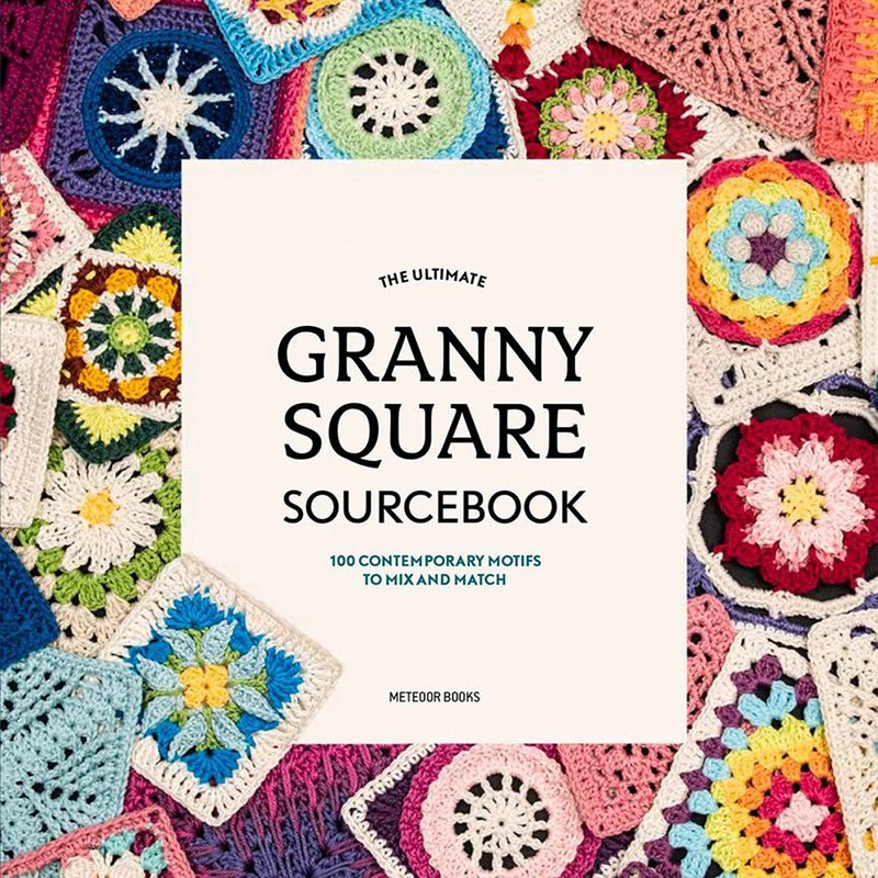 The Ultimate Granny Square Sourcebook by Meteor Books